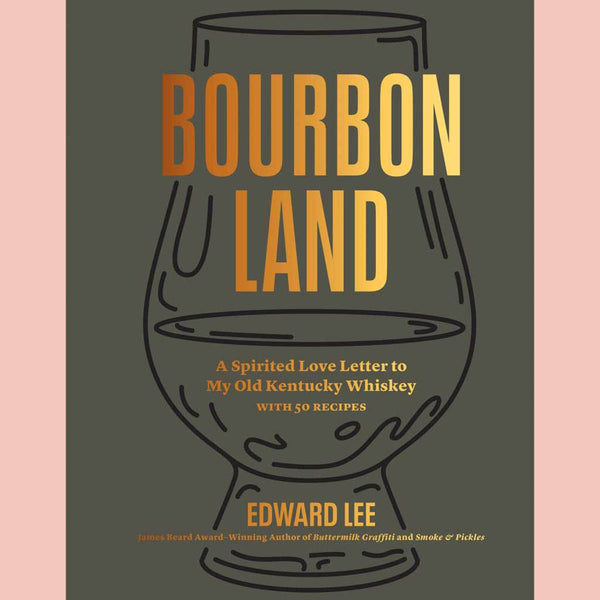 Bourbon Land: A Spirited Love Letter to My Old Kentucky Whiskey, with 50 recipes (Edward Lee)
