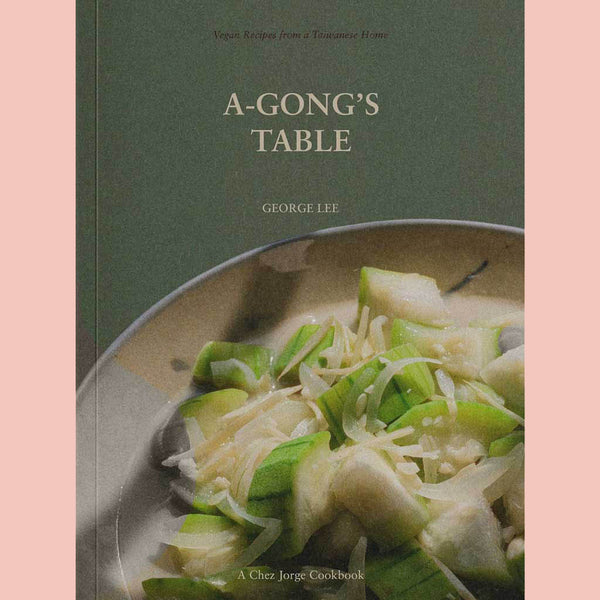 A-Gong's Table: Vegan Recipes from a Taiwanese Home (George Lee)