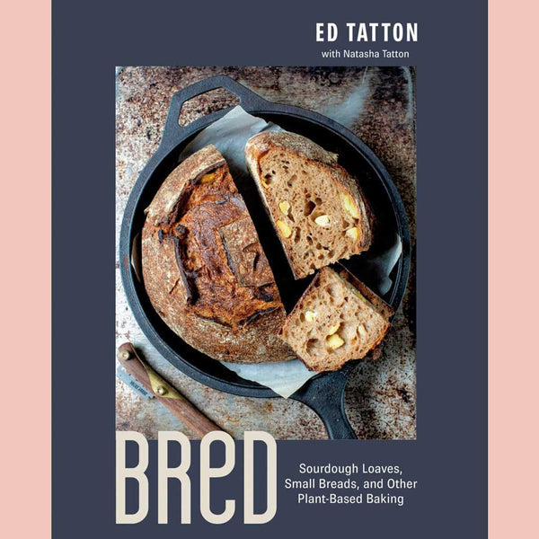 BReD: Sourdough Loaves, Small Breads, and Other Plant-Based Baking (Ed Tatton, Natasha Tatton)
