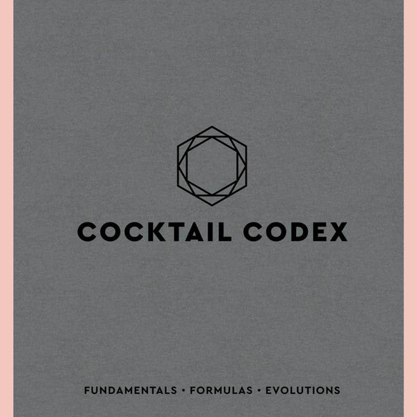 Cocktail Codex: Fundamentals, Formulas, Evolutions (Alex Day, Nick Fauchald, David Kaplan)