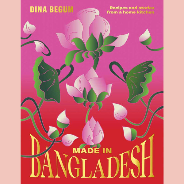 Signed: Made in Bangladesh: Recipes and Stories from a Home Kitchen (Dina Begum)
