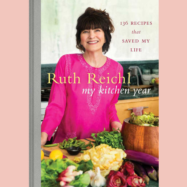 Signed: My Kitchen Year: 136 Recipes That Saved My Life (Ruth Reichl)