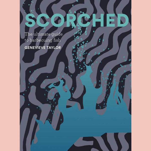 Scorched: The Ultimate Guide to Barbecuing Fish (Genevieve Taylor)