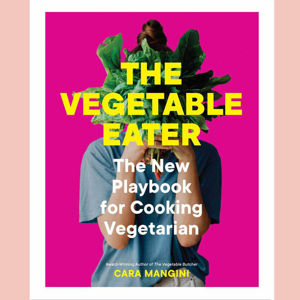 Shopworn: The Vegetable Eater: The New Playbook for Cooking Vegetarian (Cara Mangini)