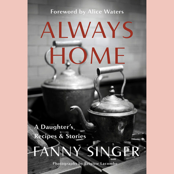 Signed: Always Home: A Daughter's Recipes & Stories (Fanny Singer)