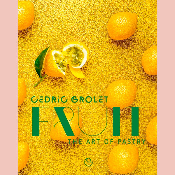 Fruit: The Art of Pastry (Cedric Grolet)