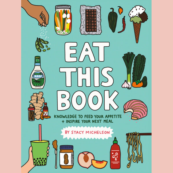 Eat This Book: Knowledge to Feed Your Appetite and Inspire Your Next Meal (Stacy Michelson)