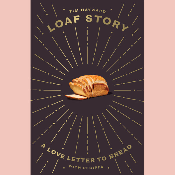 Loaf Story: A love-letter to bread, with recipes (Tim Hayward)
