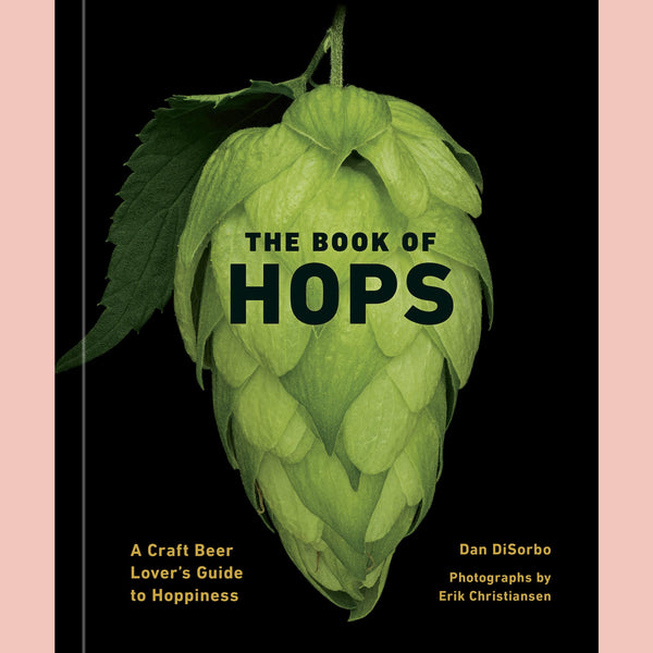 The Book of Hops: A Craft Beer Lover's Guide to Hoppiness (Dan DiSorbo)
