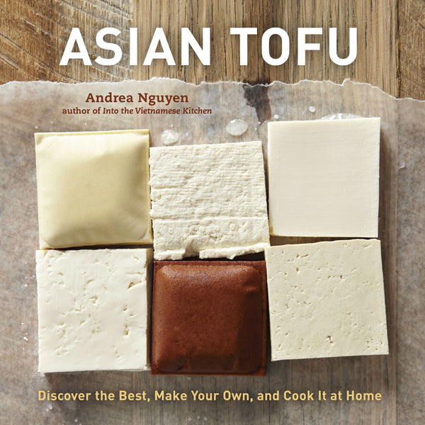 Asian Tofu: Discover the Best, Make Your Own, and Cook It at Home (Andrea Nguyen)