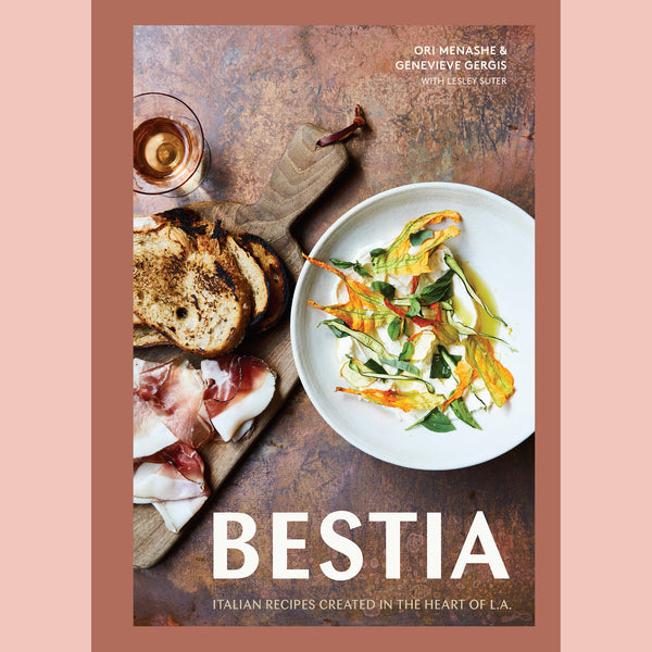 Bestia: Italian Recipes Created in the Heart of L.A. (Ori Menashe, Genevieve Gergis, Lesley Suter)