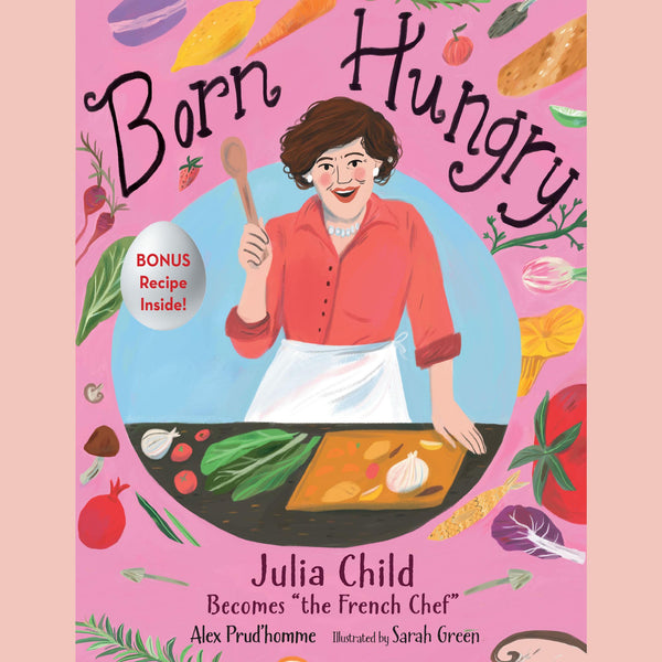 Born Hungry: Julia Child Becomes "the French Chef" (Alex Prud'homme, Sarah Green (Illustrated by)
