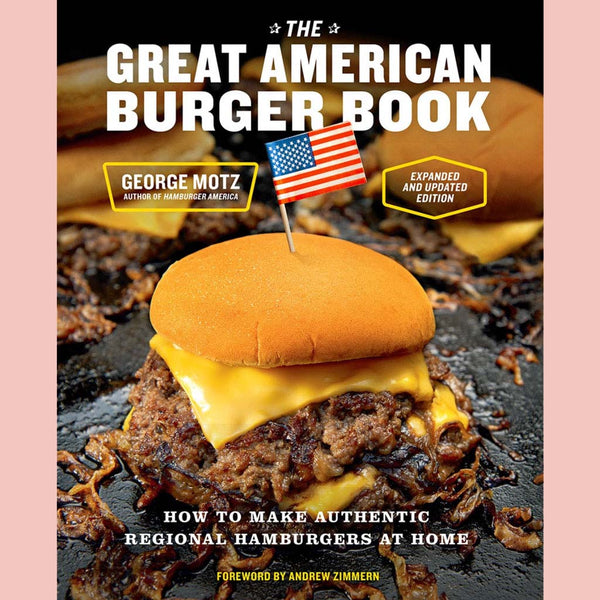 The Great American Burger Book (Expanded and Updated Edition): How to Make Authentic Regional Hamburgers at Home (George Motz)