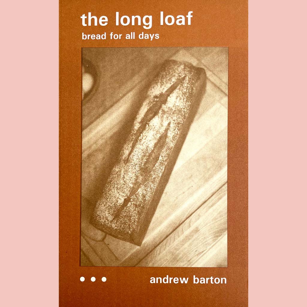 The Long Loaf: Bread for All Days (Andrew Barton)