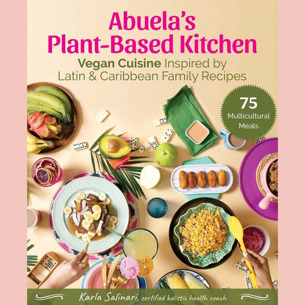 Shopworn: Abuela's Plant-Based Kitchen: Vegan Cuisine Inspired by Latin & Caribbean Family Recipes (Karla Salinari)