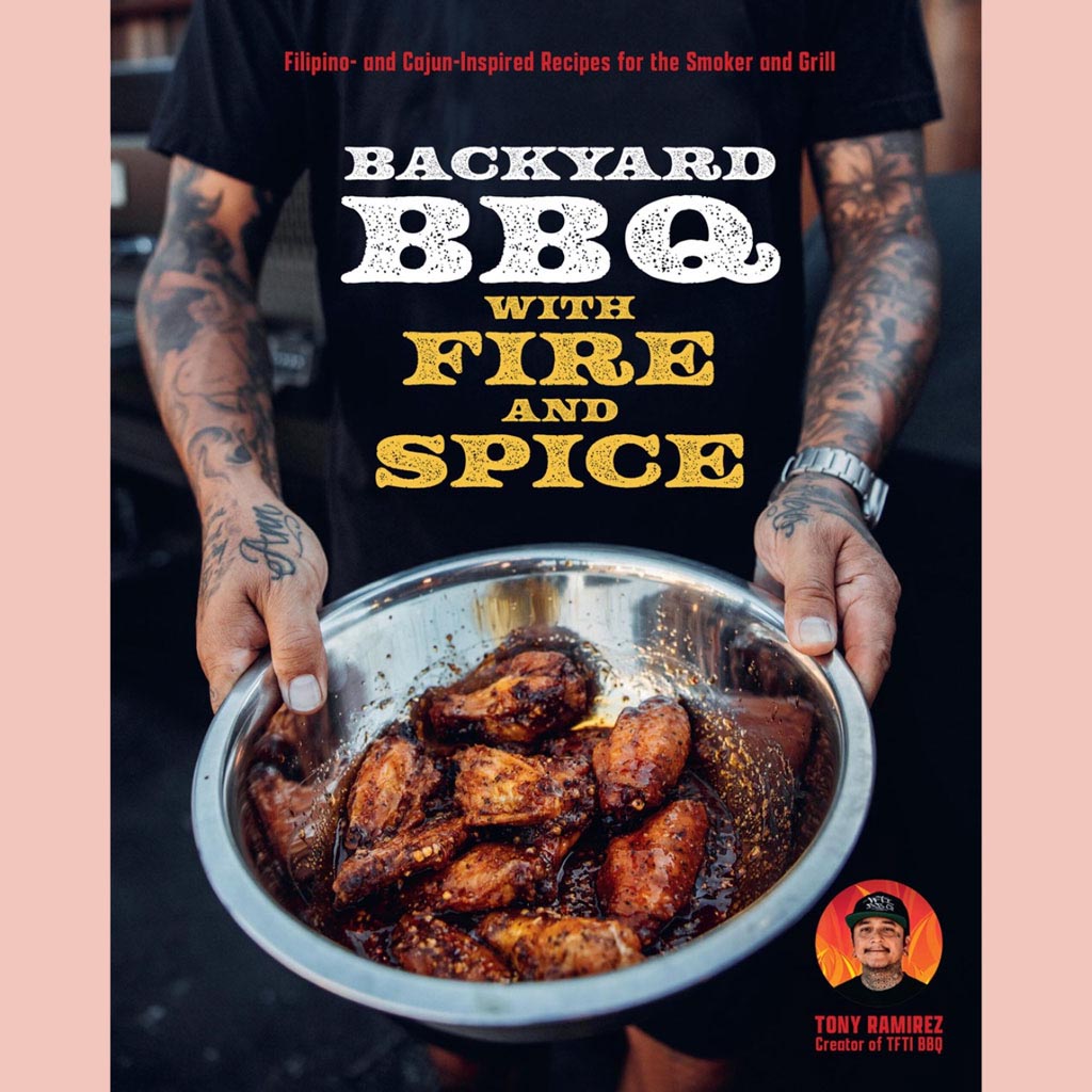 Backyard BBQ with Fire and Spice : Filipino- and Cajun-Inspired Recipes for the Smoker and Grill (Tony Ramirez)