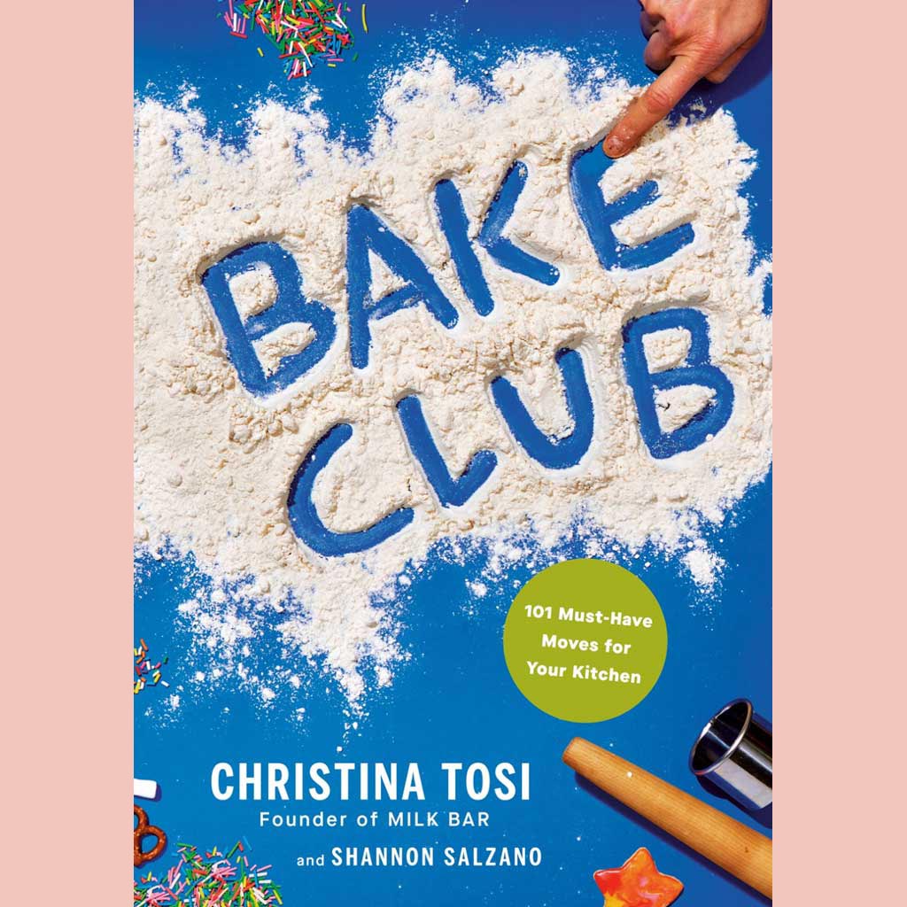 Preorder:  Bake Club: 101 Must-Have Moves for Your Kitchen (Christina Tosi, Shannon Salzano)