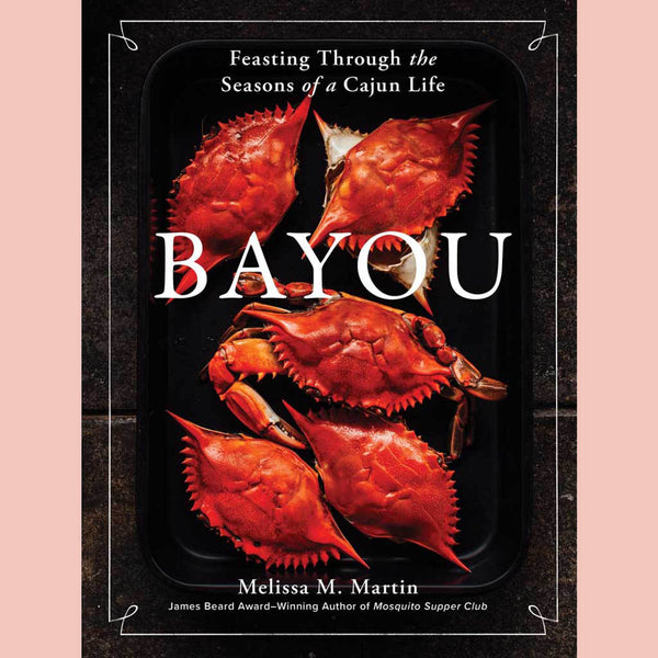 Preorder: Signed: Bayou: Feasting Through the Seasons of a Cajun Life (Melissa M. Martin)