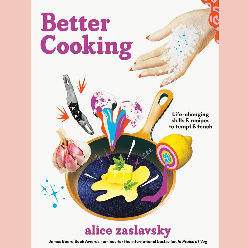 Better Cooking: Life-Changing Skills & Recipes to Tempt & Teach (Alice Zaslavsky)