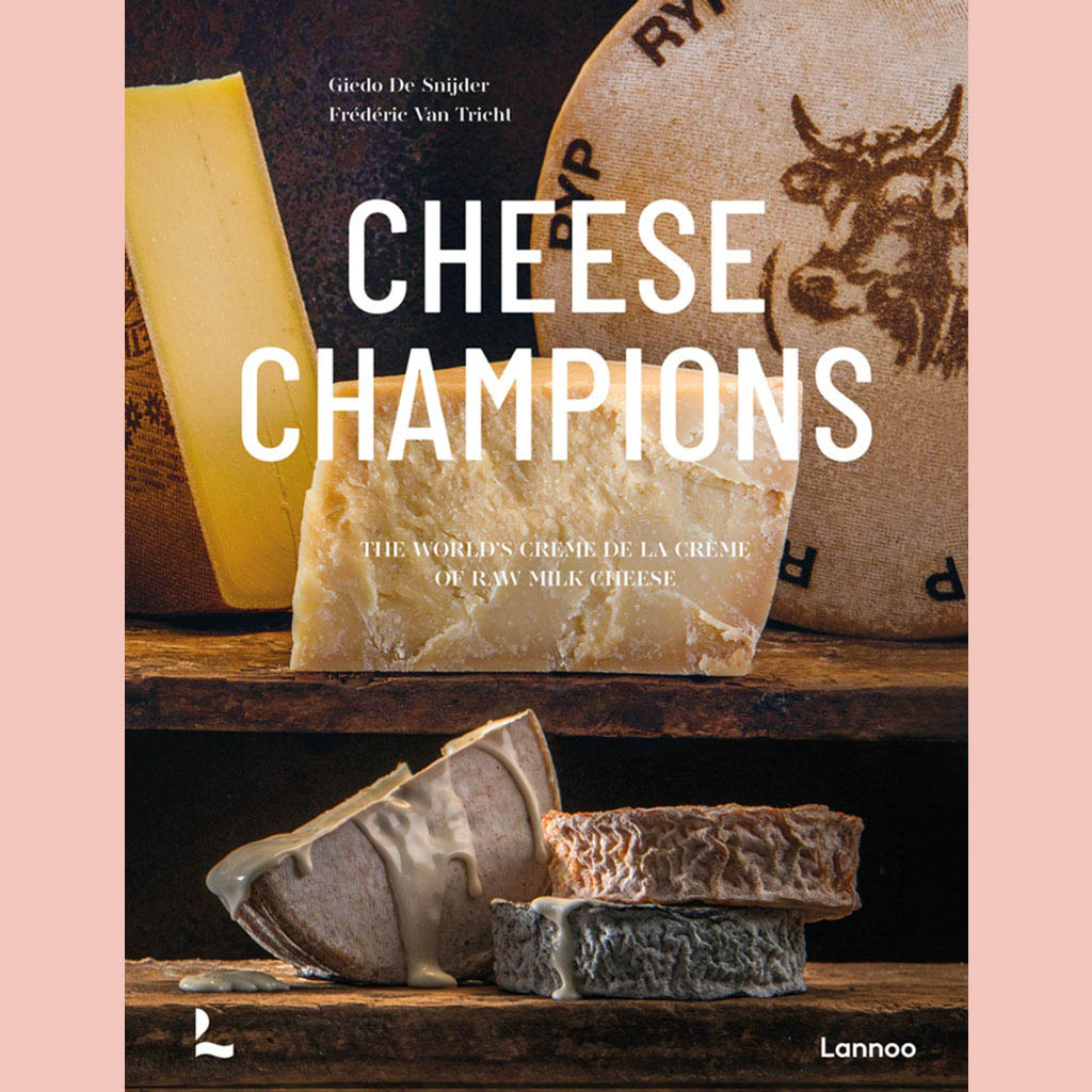Cheese Champions: The World’s Crème de la Crème of Raw Milk Cheese (Giedo De Snijder, Frederic Van Tricht)