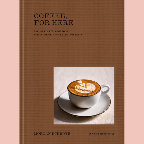 Preorder [10/20/26] Signed Bookplate Edition: Coffee for Here: The Ultimate Handbook for Coffee Enthusiasts (Morgan Eckroth)