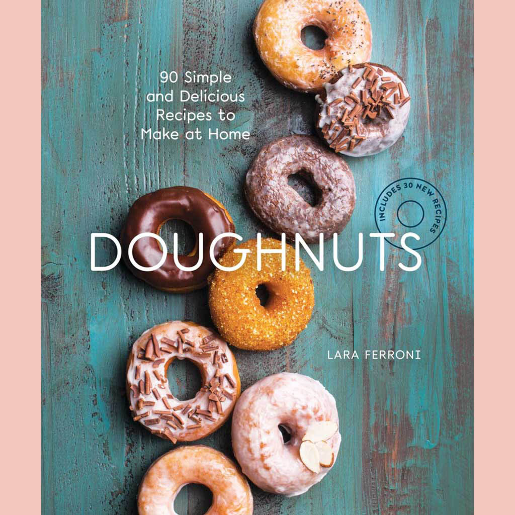 Doughnuts : 90 Simple and Delicious Recipes to Make at Home (Lara Ferroni)