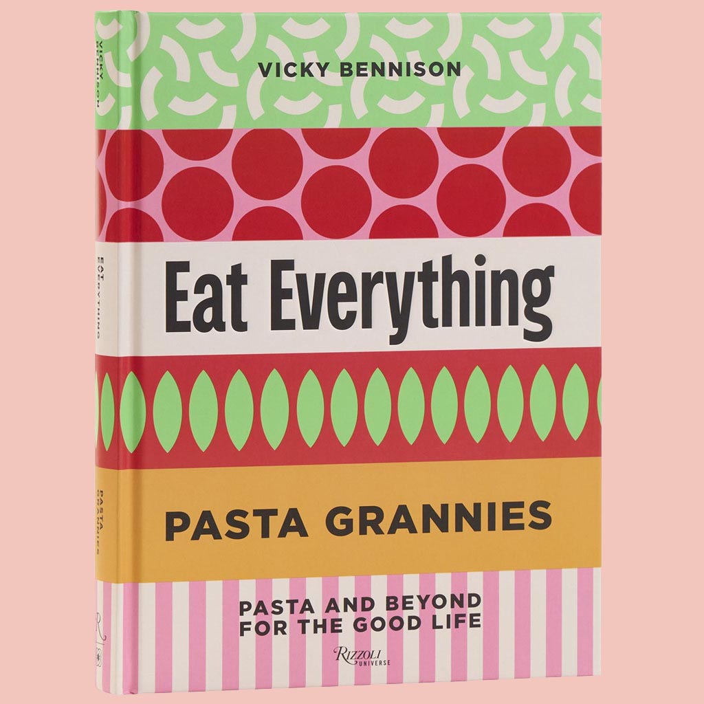 Signed Edition: Pasta Grannies: Eat Everything: Pasta and Beyond For the Good Life (Vicky Bennison)