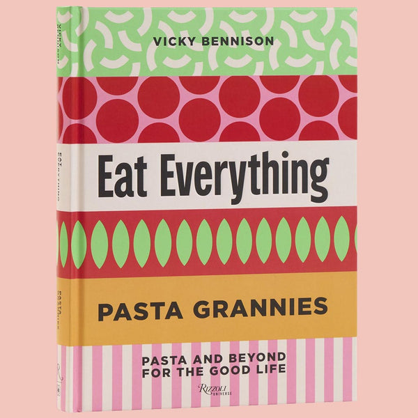 Signed Edition: Pasta Grannies: Eat Everything: Pasta and Beyond For the Good Life (Vicky Bennison)