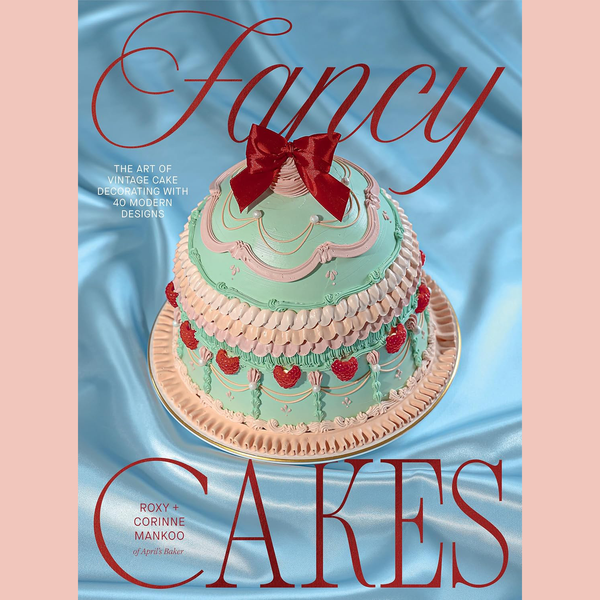 Preorder [10/6/26] Fancy Cakes: The Art of Vintage Cake Decorating with 40 Modern Designs (Roxy Mankoo, Corinne Mankoo)