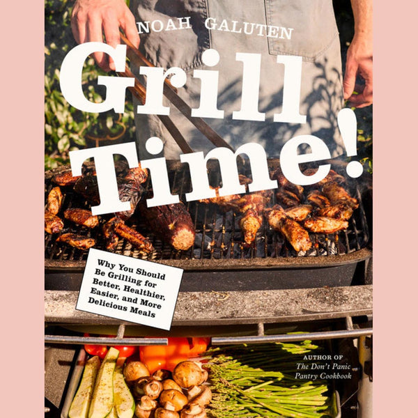 Preorder [5/26/26] Signed Editon: Grill Time! Why You Should Be Grilling for Better, Healthier, Easier, and More Delicious Meals (Noah Galuten)