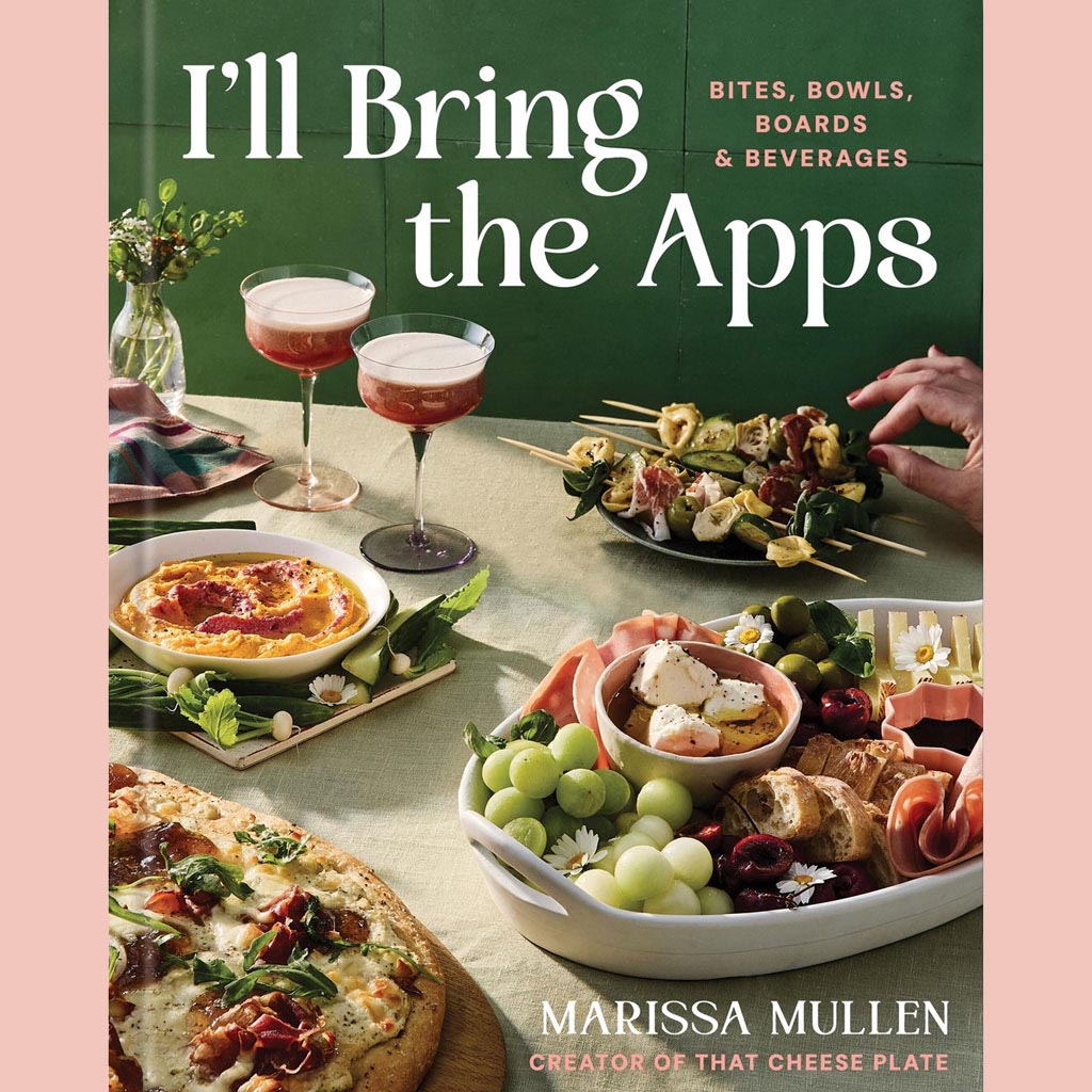 Signed Edition: I'll Bring the Apps: Bites, Bowls, Boards & Beverages (Marissa Mullen)