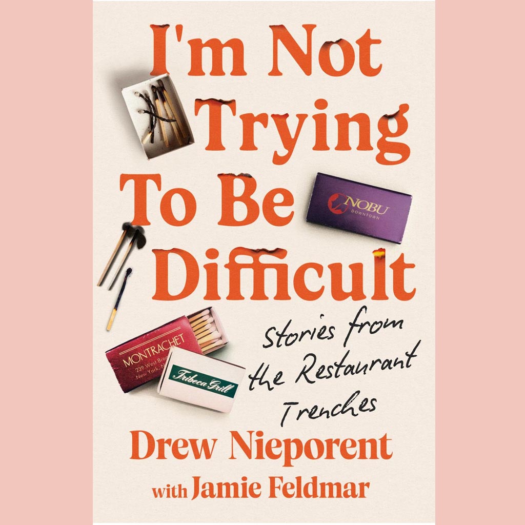 I'm Not Trying To Be Difficult: Stories from the Restaurant Trenches (Drew Nieporent)