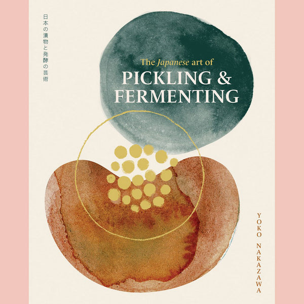 The Japanese Art of Pickling and Fermenting: Preserving vegetables and family traditions (Yoko Nakazawa)