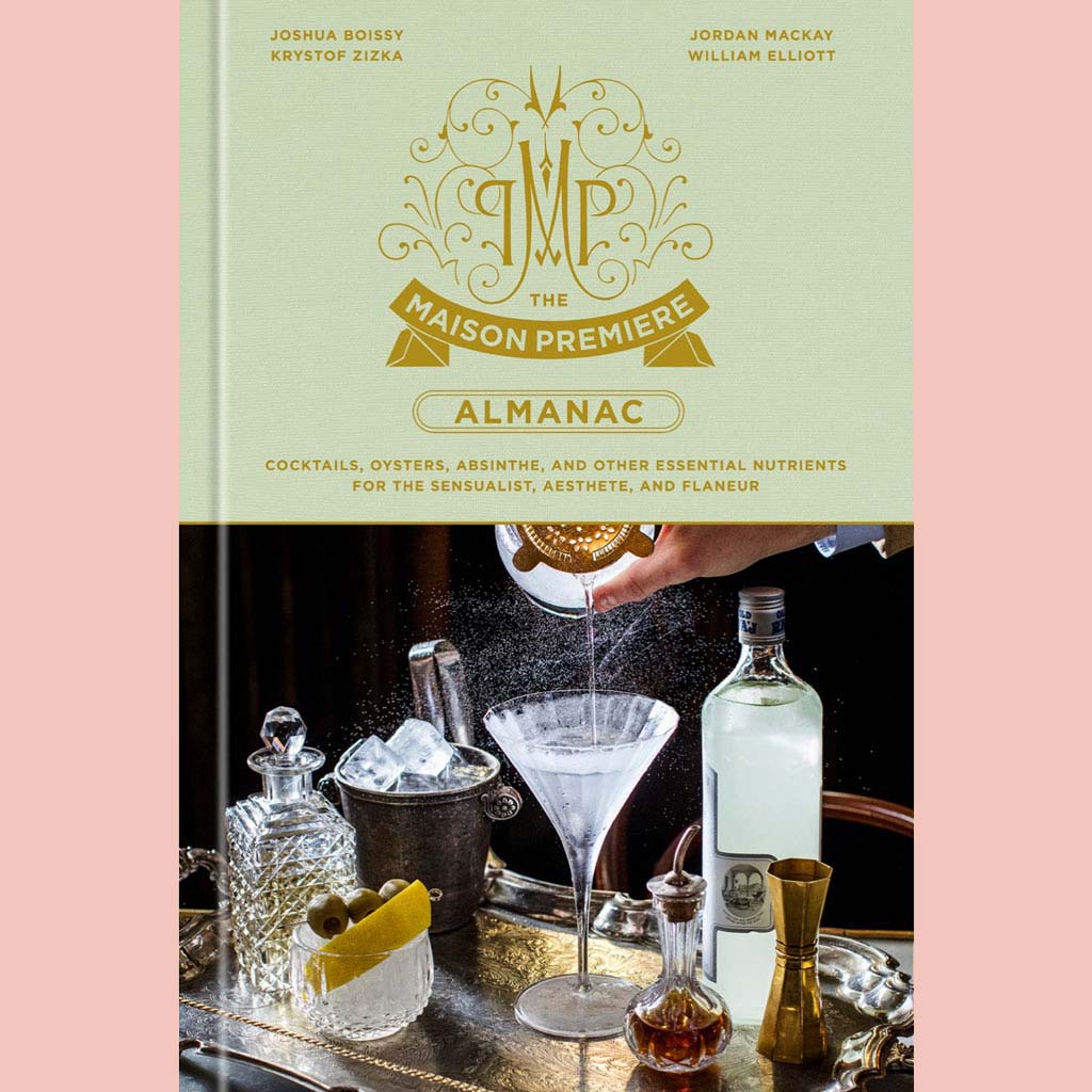 Shopworn: The Maison Premiere Almanac: Cocktails, Oysters, Absinthe, and Other Essential Nutrients for the Sensualist, Aesthete, and Flaneur: A Cocktail Recipe Book (Joshua Boissy, Jordan Mackay)
