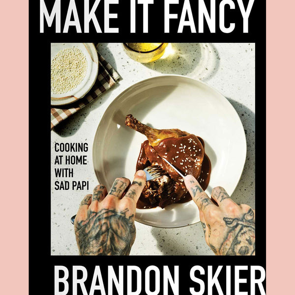 Signed: Make it Fancy: Cooking at Home with Sad Papi (Brandon Skier)