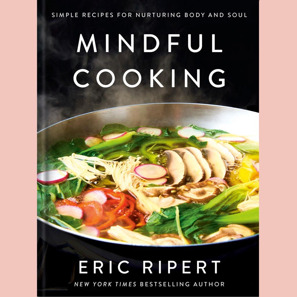 Mindful Cooking: Simple Recipes for Nurturing Body and Soul: A Plant-Based Cookbook (Eric Ripert)