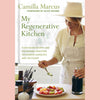 My Regenerative Kitchen : Plant-Based Recipes and Sustainable Practices to Nourish Ourselves and the Planet (Camilla Marcus)