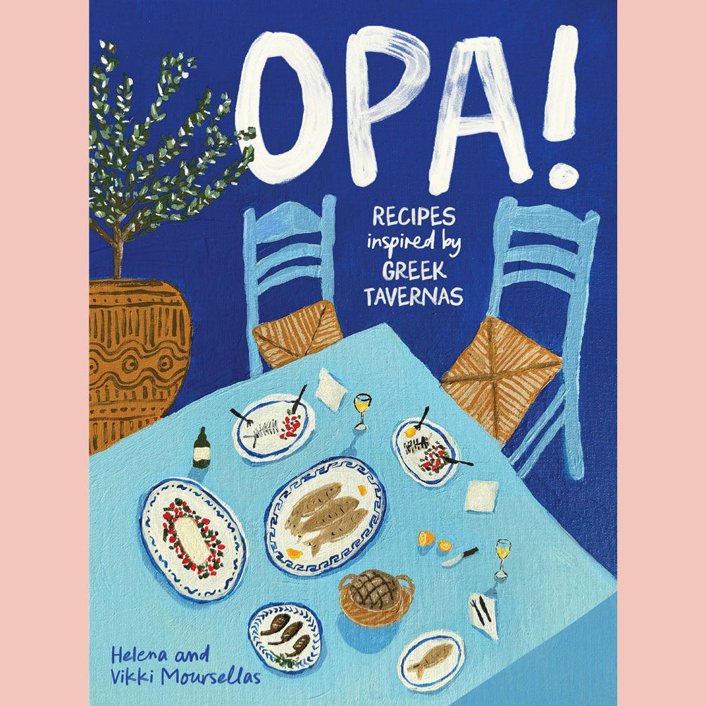 OPA!: Recipes Inspired by Greek Tavernas (Helena Moursellas, Vikki Moursellas)