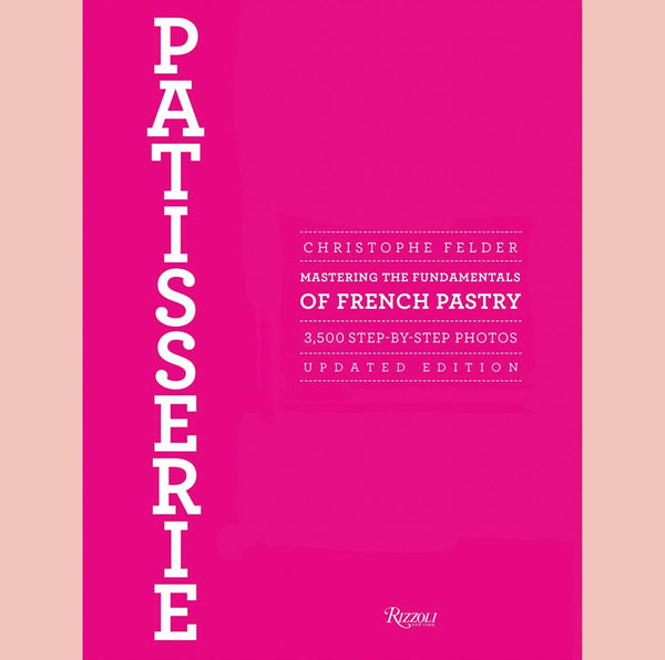 Patisserie:  Mastering the Fundamentals of French Pastry - Updated Edition (Christophe Felder)