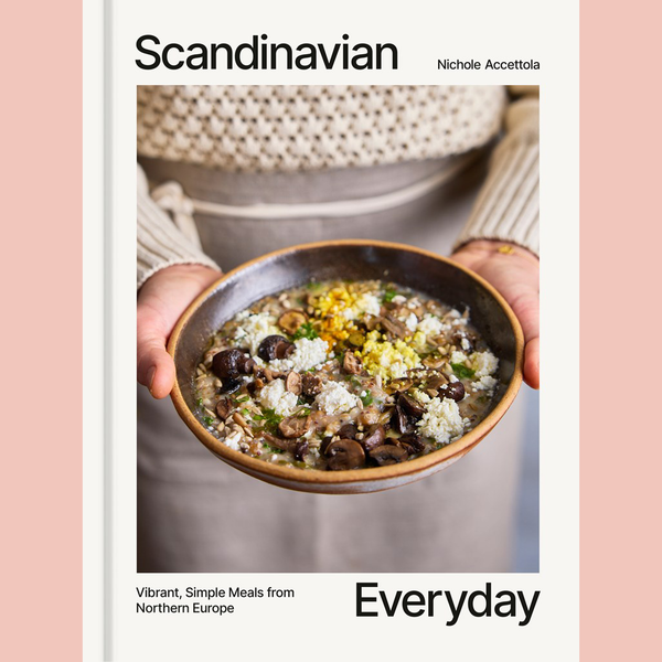 Preorder [May 19, 2026]: Scandinavian Everyday: Vibrant, Simple Meals from Northern Europe (Nichole Accettola)
