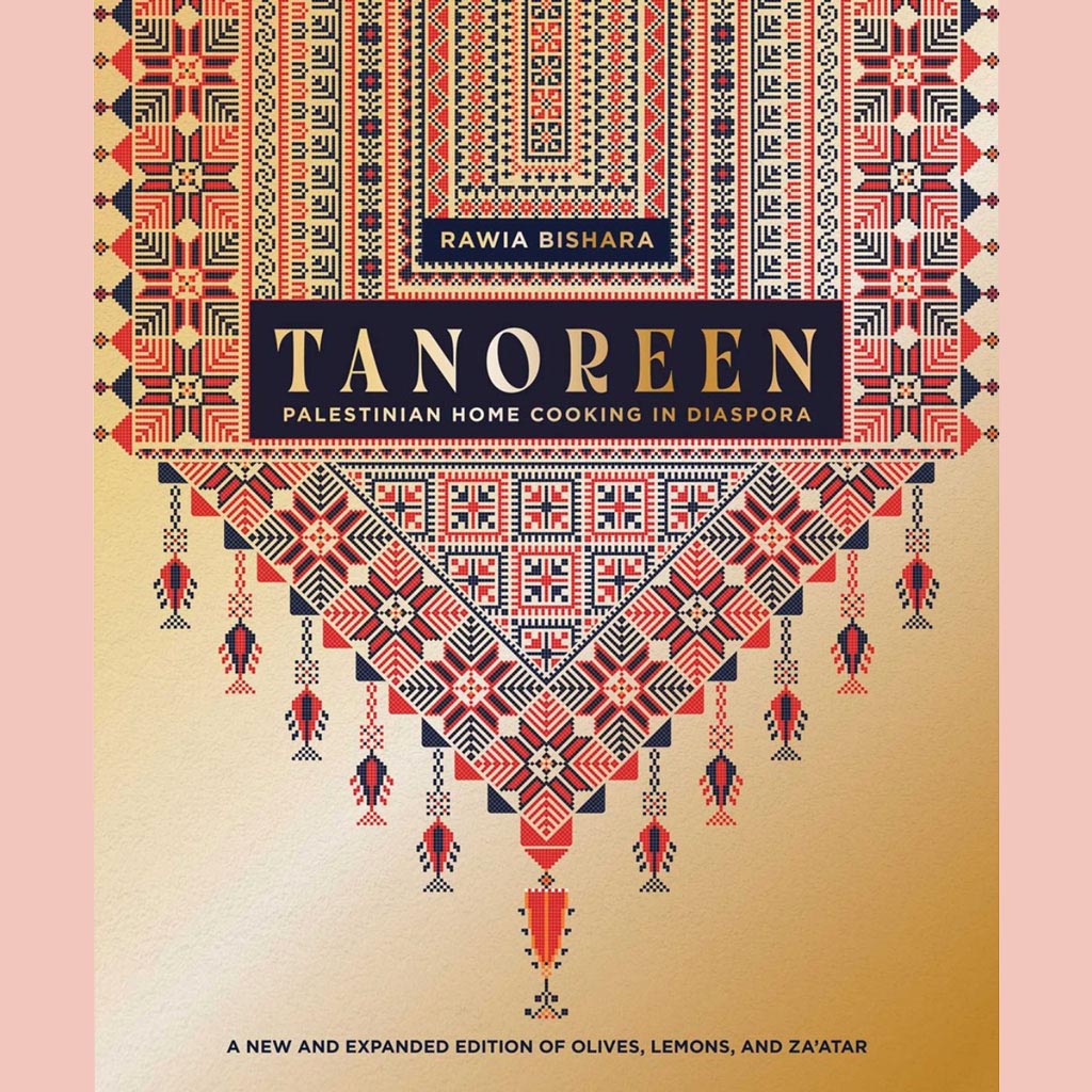 Tanoreen: Palestinian Home Cooking in Diaspora; A new and expanded edition of Olives, Lemons, and Za'atar (Rawia Bishara)