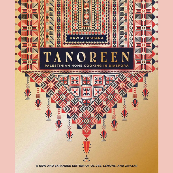 Tanoreen: Palestinian Home Cooking in Diaspora; A new and expanded edition of Olives, Lemons, and Za'atar (Rawia Bishara)