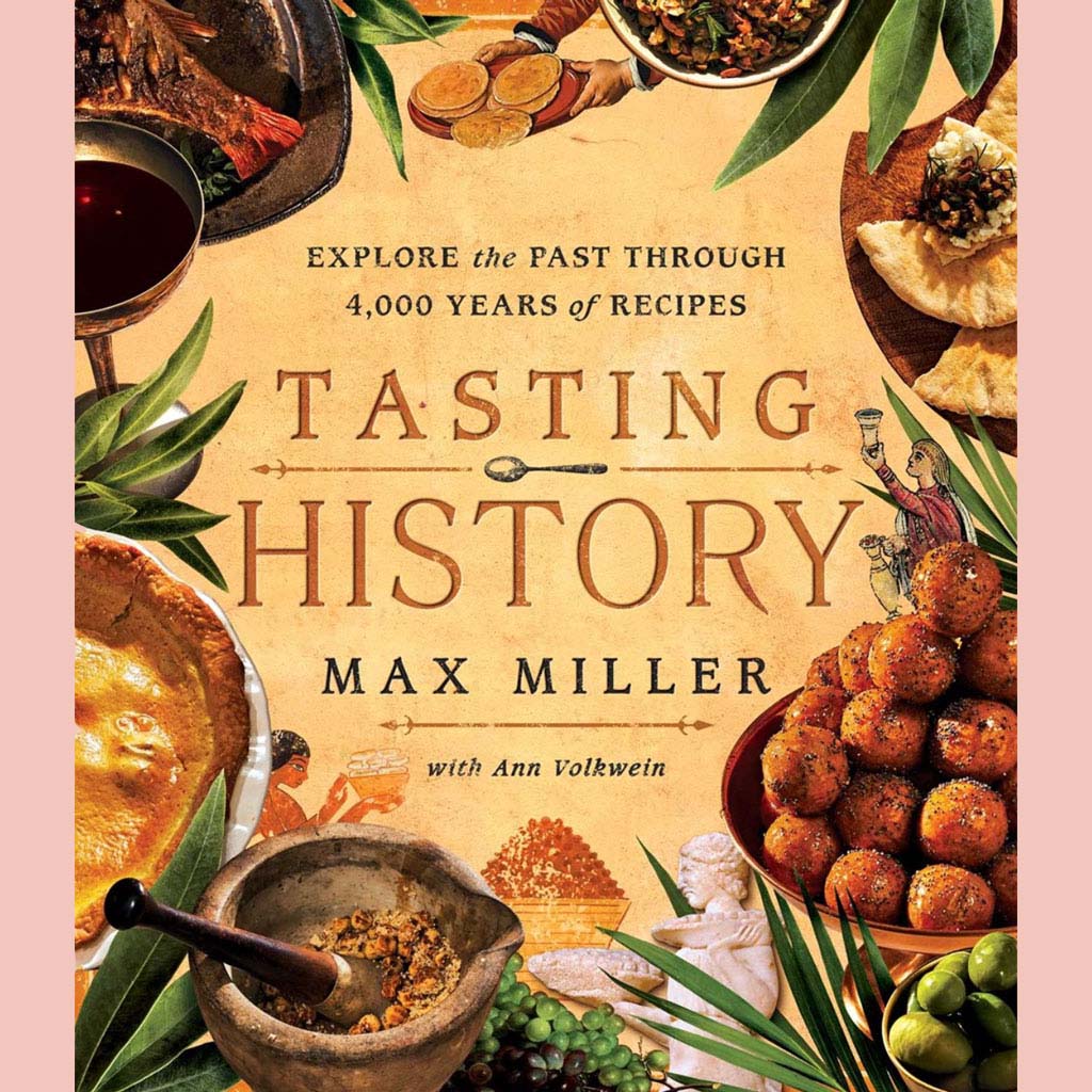 Signed: Tasting History: Explore the Past through 4,000 Years of Recipes (Max Miller, Ann Volkwein)