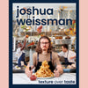 JOSHUA WEISSMAN DAY AT SMORGASBURG LA 10/22 EVENT PREORDER: Joshua Weissman: Texture Over Taste: (Joshua Weissman)