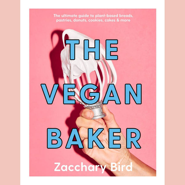 Shopworn: The Vegan Baker: The Ultimate Guide to Plant-based Breads, Pastries, Cookies, Slices, and More (Zacchary Bird)