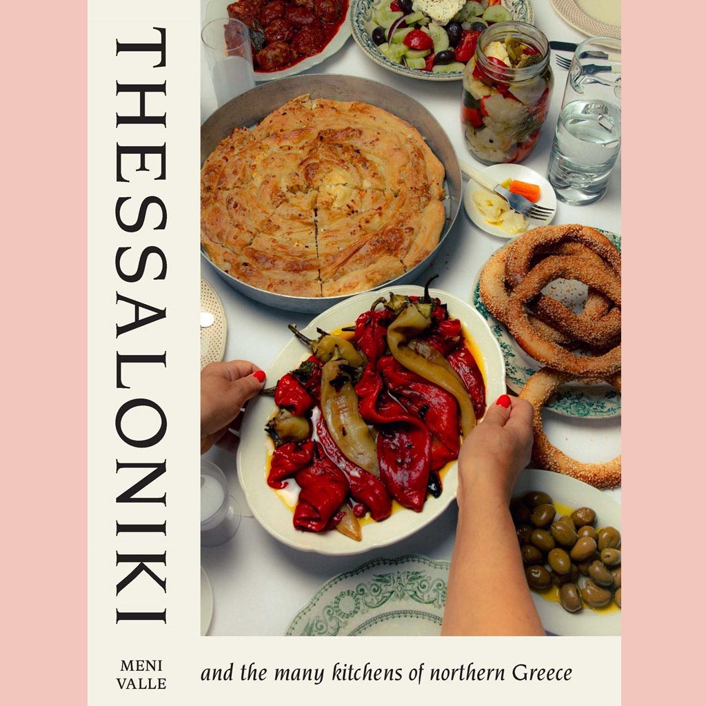 Thessaloniki:  And the Many Kitchens of Northern Greece (Meni Valle)