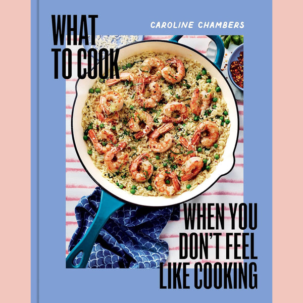 Preorder: Signed Bookplate: What to Cook When You Don't Feel Like Cooking (Caroline Chambers)