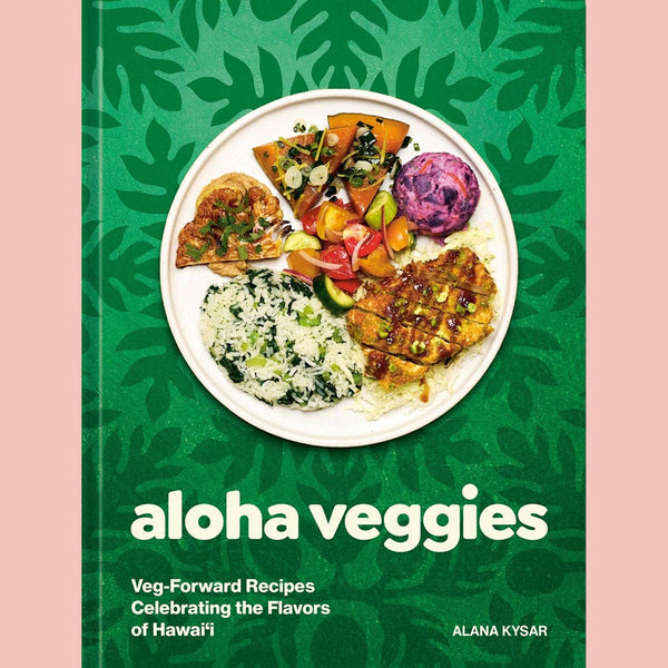 Preorder (4/28/26): Aloha Veggies:  Veg-Forward Recipes Celebrating the Flavors of Hawai'i (Alana Kysar)
