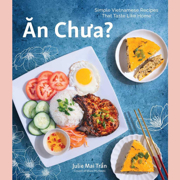 Preorder: An Chua? Simple Vietnamese Recipes That Taste Like Home (Julie Mai Tran)
