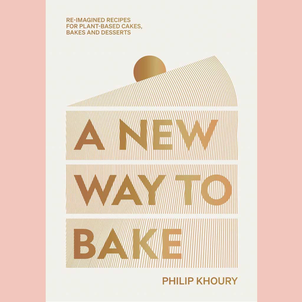 A New Way to Bake: Re-imagined Recipes for Plant-based Cakes, Bakes and Desserts (Philip Khoury)